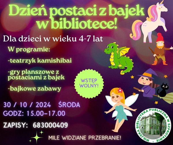 ogłoszenie dzień postaci z bajek w bibliotece! dla dzieci w wieku 4-7 lat w programie teatrzyk kamishibai, gry planszowe z postaciami z bajek, bajkowe zabawy 30.10.2024 środa godz. 15.00-17.00 zapisy 683000409 mile widziane przebranie wstęp wolny, po prawej logo biblioteki i grafiki smoka, wróżki, jednorożca, krasnala oraz czarownicy