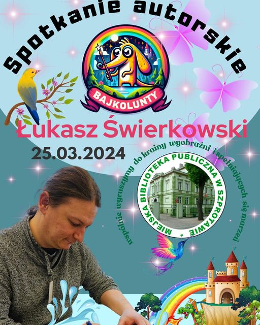 ogłoszenie spotkanie autorskie Łukasz Świerkowski 25 03 2024 wspólnie wyruszymy do krainy wyobraźni i spełniających się marzeń na dole zdjęcie autora i logo biblioteki