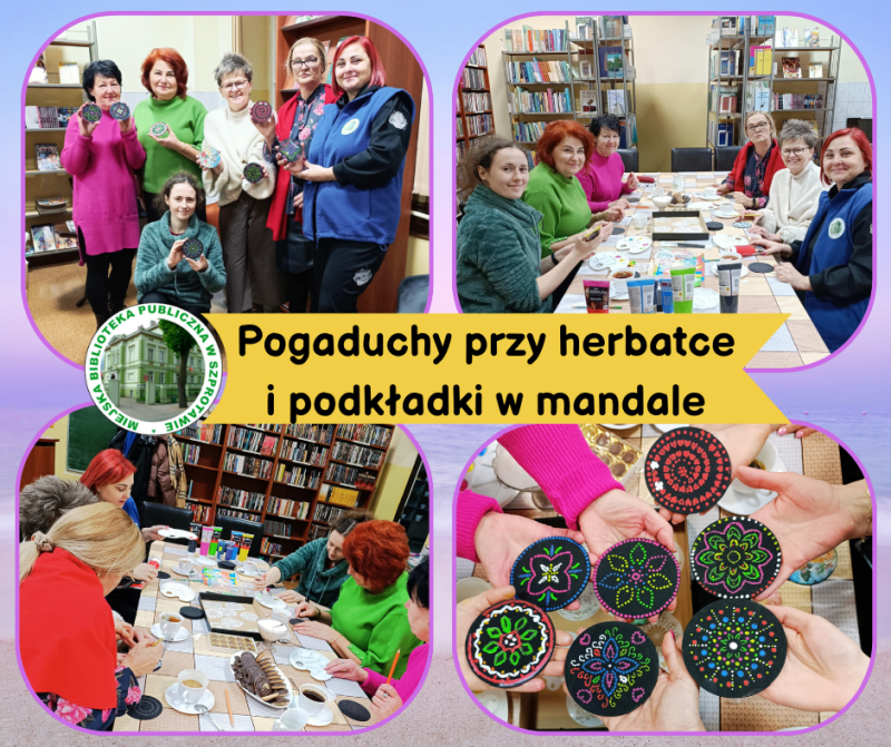 kolaż zdjęc bibliotekarek i czytelniczek przy stoliku podczas malowania podkładek oraz grupowe zdjęcie z gotowymi podkładkami w mandale, pośrodku napis pogaduchy przy herbatce u podkładki w mandale, obok logo biblioteki