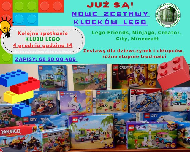 zdjęcie opakowań zestawów klocków lego, na górze napis już są! nowe zestawy klocków lego. lego friends, ninjago, creator, city, minecraft. zestawy dla dziewczynek i chłopców, różne stopnie trudności.Kolejne spotkanie klubu lego 4 grudnia godz. 14.00. zapisy 68 30 00 409, na górze logo biblioteki