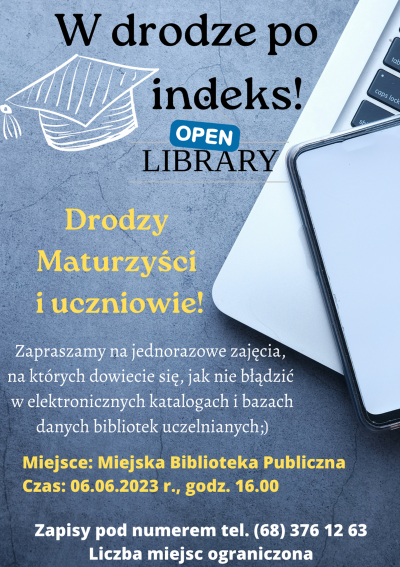 drodzy maturzyści i uczniowie! zapraszamy na jednorazowe zajęcia, na których dowiecie się, jak nie błądzić w elektronicznych katalogach i bazach danych bibliotek uczelnianych. Miejsce: Miejska Biblioteka Publiczna czas 6 czerwca 2023 roku godzina 16:00 Zapisy pod numerem 68 376 12 63 Liczba miejsc ograniczona