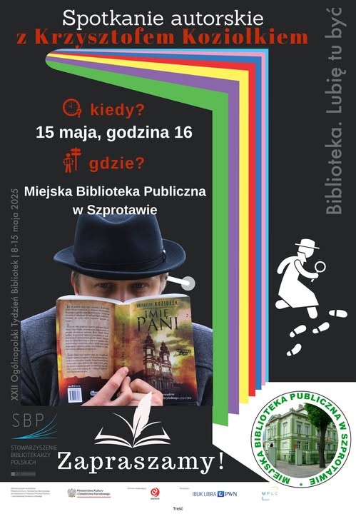 ogłoszenie z napisem spotkanie autorskie z krzysztofem koziołkiem kiedy? 15 maja godzina 16 gdzie? miejska biblioteka publiczna w szprotawie zapraszamy!, po prawej napis biblioteka. lubię tu być, poniżej logo biblioteki, po lewej zdjęcie autora z książką