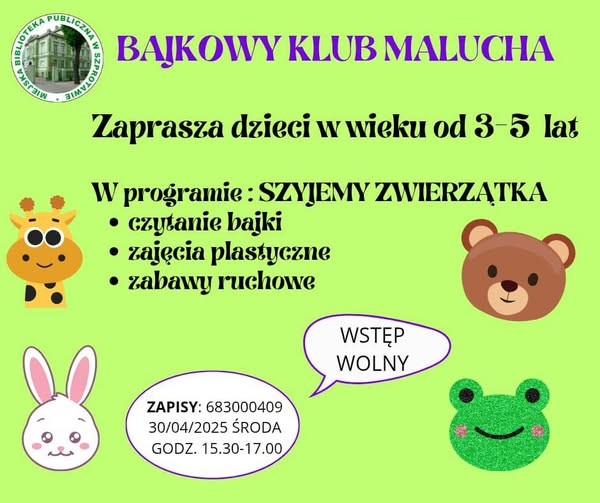 ogłoszenie z napisem bajkowy klub malucha zaprasza dzieci w wieku od 3-5 lat w programie szyjemy zwierzątka czytanie bajki, zajęcia plastyczne, zabawy ruchowe, wstęp wolny, zapisy 683000409 30/04/2025 środa godz. 15.30-17.00, po lewej logo biblioteki, dookoła grafiki zwierzątek