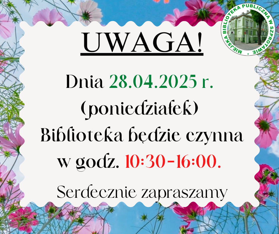 ogłoszenie  znapisem uwaga! dnia 28.04.2025 r. (poniedziałek) biblioteka będzie czynna w godz. 10:30-16:00. serdecznie zapraszamy, po prawej logo biblioteki, całość w kwiatowej ramce na tle nieba