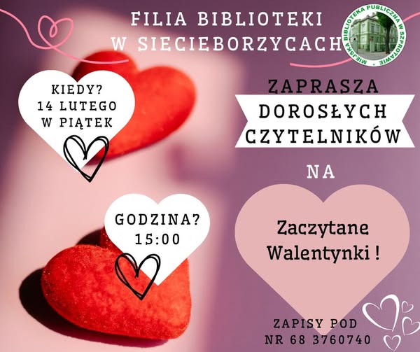 ogłoszenie filia biblioteki w siecieborzycach zaprasza dorosłych czytelników na zaczytane walentynki kiedy 14 lutego w piątek godzina 15.00 zapisy pod nr 68 3760740 po prawej logo biblioteki