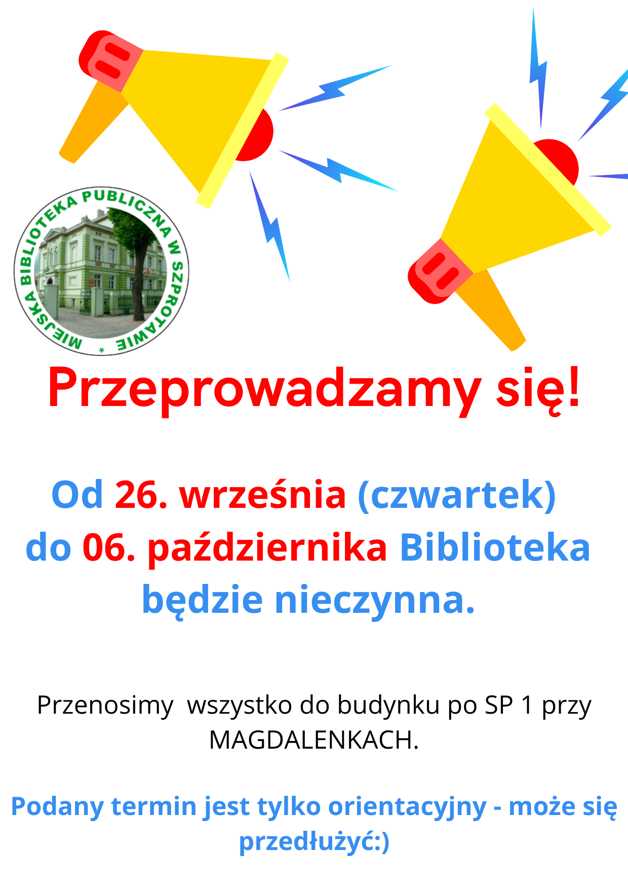 informacja z napisem przeprowadzamy się od 26 września czwartek do 6 października biblioteka będzie nieczynna. przenosimy wszystko do budynku po SP 1 przy magdalenkach. podany termin jest tylko orientacyjny może się przedłużyć, na górze logo biblioteki