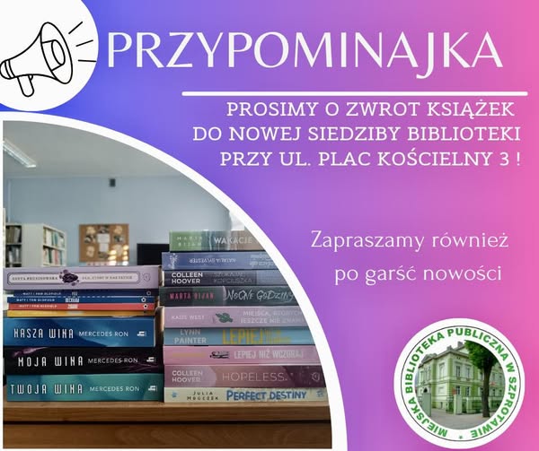 ogłoszenie przypominajka z napisem prosimy i zwrot książek do nowej siedziby biblioteki przy ul. plac kościelny 3 zapraszamy również po garść nowości na dole logo biblioteki po lewej zdjęcie grzbietów książek