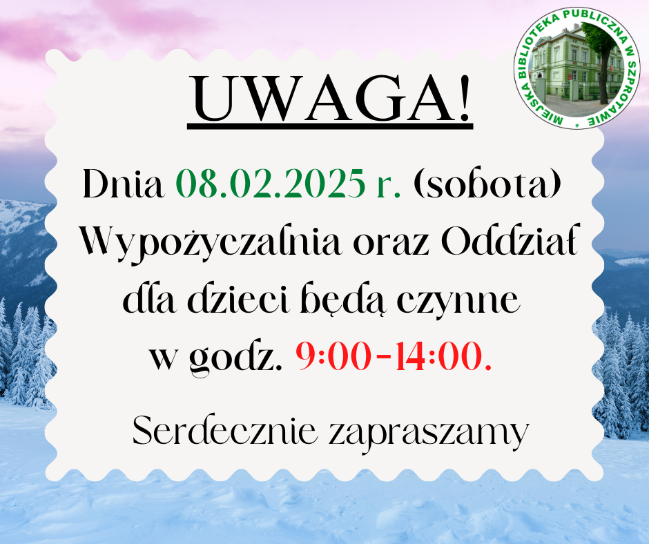 ogłoszenie z napisem uwaga! dnia 08.02.2025r. sobota wypożyczalnia oraz oddział dla dzieci będą czynne w godz. 9:00-14:00 serdecznie zapraszamy, po prawej logo biblioteki, całość w zimowej scenerii