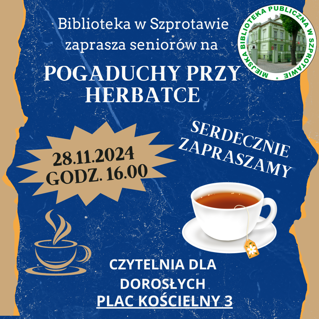 zaproszenie Biblioteka w Szprotawie zaprasza seniorów na pogaduchy przy herbatce 28.11.2024 godz. 16.00 czytelnia dla dorosłych plac kościelny 3 serdecznie zapraszamy po prawej logo biblioteki i grafiki filiżanek z herbatą